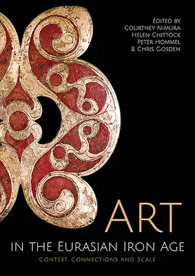 L'arte nell'età del ferro eurasiatica: Contesto, connessioni e scala - Art in the Eurasian Iron Age: Context, Connections and Scale
