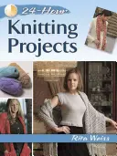 Progetti per 24 ore di lavoro a maglia - 24-Hour Knitting Projects
