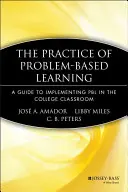 La pratica dell'apprendimento basato sui problemi: Una guida all'implementazione del Pbl nelle classi universitarie - The Practice of Problem-Based Learning: A Guide to Implementing Pbl in the College Classroom