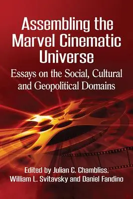 Assemblare il Marvel Cinematic Universe: Saggi sui domini sociali, culturali e geopolitici - Assembling the Marvel Cinematic Universe: Essays on the Social, Cultural and Geopolitical Domains