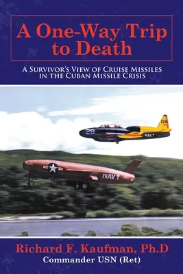 Un viaggio di sola andata verso la morte: Il punto di vista di un sopravvissuto sui missili da crociera nella crisi dei missili di Cuba - A One-Way Trip to Death: A Survivor's View of Cruise Missiles in the Cuban Missile Crisis