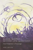 Blog, Wikipedia, Second Life e oltre - Dalla produzione al consumo - Blogs, Wikipedia, Second Life, and Beyond - From Production to Produsage