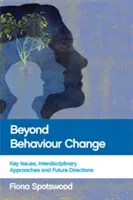 Oltre il cambiamento del comportamento: Questioni chiave, approcci interdisciplinari e direzioni future - Beyond Behaviour Change: Key Issues, Interdisciplinary Approaches and Future Directions