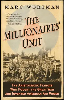 L'unità dei milionari: Gli aristocratici piloti che combatterono la Grande Guerra e inventarono il potere aereo americano - The Millionaires' Unit: The Aristocratic Flyboys Who Fought the Great War and Invented American Air Power