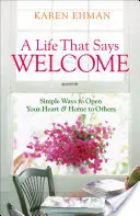 Una vita che dice benvenuto: Modi semplici per aprire il cuore e la casa agli altri - A Life That Says Welcome: Simple Ways to Open Your Heart & Home to Others