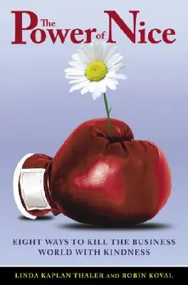 Il potere della gentilezza: come conquistare il mondo degli affari con la gentilezza - The Power of Nice: How to Conquer the Business World with Kindness