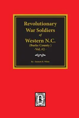 (Contea di Burke, NC) Soldati della guerra rivoluzionaria della Carolina del Nord occidentale. (Volume #2) - (burke County, Nc) Revolutionary War Soldiers of Western North Carolina. (Volume #2)