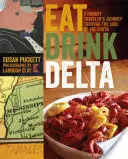 Mangiare bere Delta: Viaggio di un viaggiatore affamato attraverso l'anima del Sud - Eat Drink Delta: A Hungry Traveler's Journey Through the Soul of the South
