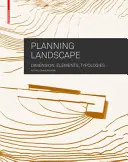 Pianificare il paesaggio - Dimensioni, elementi, tipologie - Planning Landscape - Dimensions, Elements, Typologies