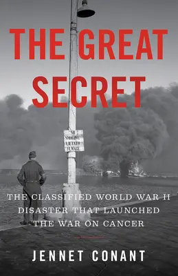 Il grande segreto: Il disastro classificato della Seconda Guerra Mondiale che ha dato il via alla guerra contro il cancro - The Great Secret: The Classified World War II Disaster That Launched the War on Cancer
