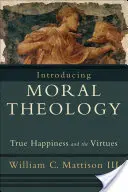 Introduzione alla teologia morale: La vera felicità e le virtù - Introducing Moral Theology: True Happiness and the Virtues