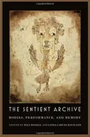 L'archivio senziente: Corpi, performance e memoria - The Sentient Archive: Bodies, Performance, and Memory