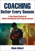 Allenare meglio ogni stagione: Un sistema annuale per lo sviluppo degli atleti e il successo del programma - Coaching Better Every Season: A Year-Round System for Athlete Development and Program Success