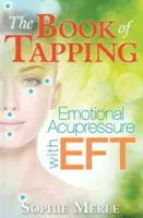 Il libro del tapping: Agopressione emozionale con Eft - The Book of Tapping: Emotional Acupressure with Eft