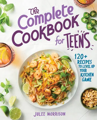 Il libro di cucina completo per adolescenti: 120+ ricette per migliorare il vostro gioco in cucina - The Complete Cookbook for Teens: 120+ Recipes to Level Up Your Kitchen Game