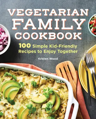 Il ricettario vegetariano per la famiglia: 100 semplici ricette per bambini da gustare insieme - The Vegetarian Family Cookbook: 100 Simple Kid-Friendly Recipes to Enjoy Together