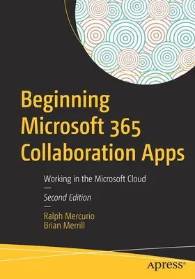 Iniziare le app di collaborazione di Microsoft 365: Lavorare nel cloud Microsoft - Beginning Microsoft 365 Collaboration Apps: Working in the Microsoft Cloud