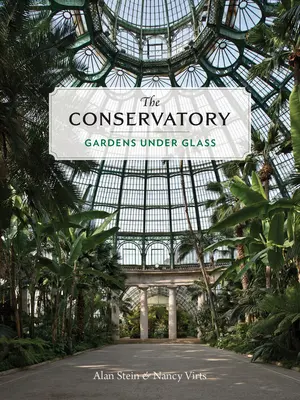 Il giardino d'inverno: Giardini sotto vetro - The Conservatory: Gardens Under Glass