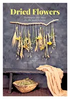 Fiori secchi: Tecniche e idee per la casa moderna - Dried Flowers: Techniques and Ideas for the Modern Home