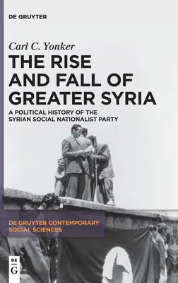 Ascesa e caduta della Grande Siria: Storia politica del Partito social-nazionalista siriano - The Rise and Fall of Greater Syria: A Political History of the Syrian Social Nationalist Party