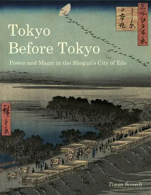 Tokyo prima di Tokyo: Potere e magia nella città dello Shogun di EDO - Tokyo Before Tokyo: Power and Magic in the Shogun's City of EDO