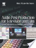 Post-produzione audio per la televisione e il cinema: Introduzione alla tecnologia e alle tecniche - Audio Post Production for Television and Film: An Introduction to Technology and Techniques