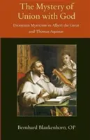 Il mistero dell'unione con Dio: Il misticismo dionisiaco in Alberto Magno e Tommaso d'Aquino - Mystery of Union with God: Dionysian Mysticism in Albert the Great and Thomas Aquinas