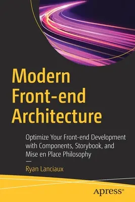 Architettura Front-End moderna: Ottimizzare lo sviluppo del Front-End con i componenti, lo Storybook e la filosofia Mise En Place - Modern Front-End Architecture: Optimize Your Front-End Development with Components, Storybook, and Mise En Place Philosophy