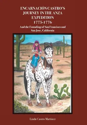Il viaggio di Encarnacin Castro nella spedizione Anza 1775-1776: E la fondazione di San Francisco e San Jose, California - Encarnacin Castro's Journey In The Anza Expedition 1775-1776: And the Founding of San Francisco and San Jose, California