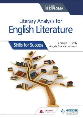 Analisi letteraria per la letteratura inglese per il diploma Ib: Competenze per il successo - Literary Analysis for English Literature for the Ib Diploma: Skills for Success