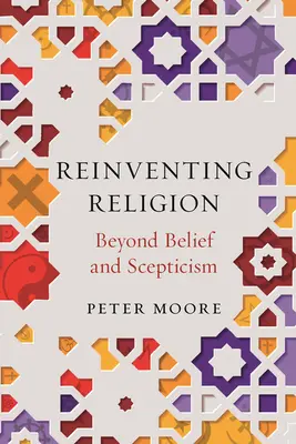 Reinventare la religione: Oltre la fede e lo scetticismo - Reinventing Religion: Beyond Belief and Scepticism