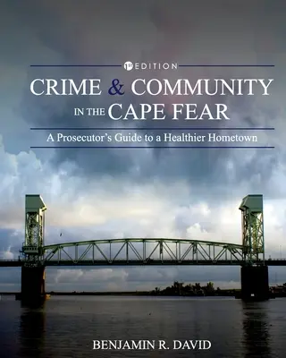 Crimine e comunità a Cape Fear: Guida del procuratore per una città più sana - Crime and Community in the Cape Fear: A Prosecutor's Guide to a Healthier Hometown