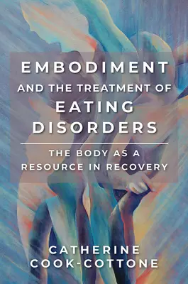 L'incarnazione e il trattamento dei disturbi alimentari: Il corpo come risorsa per il recupero - Embodiment and the Treatment of Eating Disorders: The Body as a Resource in Recovery