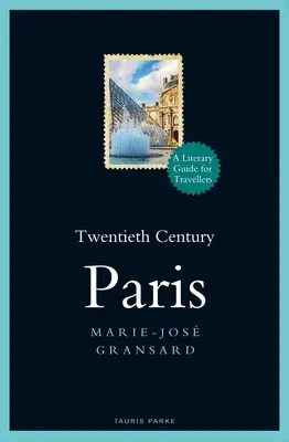 Parigi del XX secolo: 1900-1950: Guida letteraria per viaggiatori - Twentieth Century Paris: 1900-1950: A Literary Guide for Travellers