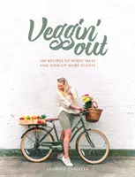 Veggin' Out - 100 ricette per imitare la carne e mangiare più vegetali - Veggin' Out - 100 recipes to mimic meat and dish up more plants