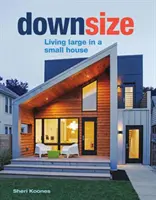 Ridimensionare: Vivere alla grande in una casa piccola - Downsize: Living Large in a Small House
