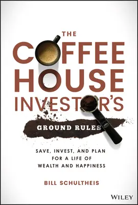 Le regole del caffè dell'investitore: Risparmiare, investire e pianificare per una vita di ricchezza e felicità - The Coffeehouse Investor's Ground Rules: Save, Invest, and Plan for a Life of Wealth and Happiness