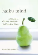 Haiku Mind: 108 poesie per coltivare la consapevolezza e aprire il cuore - Haiku Mind: 108 Poems to Cultivate Awareness and Open Your Heart