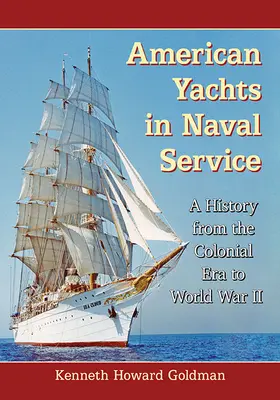 Gli yacht americani al servizio della Marina: Una storia dall'epoca coloniale alla Seconda guerra mondiale - American Yachts in Naval Service: A History from the Colonial Era to World War II
