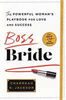 La sposa capo: Il manuale della donna di potere per l'amore e il successo - Boss Bride: The Powerful Woman's Playbook for Love and Success