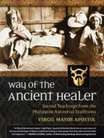 La via dell'antico guaritore: Insegnamenti sacri dalle tradizioni ancestrali delle Filippine - Way of the Ancient Healer: Sacred Teachings from the Philippine Ancestral Traditions