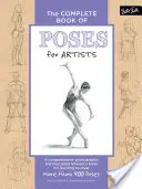 Il libro completo delle pose per artisti: Un libro completo di riferimento fotografico e illustrato per imparare a disegnare più di 500 pose - The Complete Book of Poses for Artists: A Comprehensive Photographic and Illustrated Reference Book for Learning to Draw More Than 500 Poses