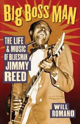 Big Boss Man - La vita e la musica del bluesman Jimmy Reed - Big Boss Man - The Life and Music of Bluesman Jimmy Reed