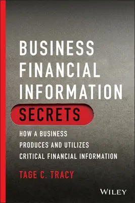 I segreti dell'informazione finanziaria aziendale: come un'azienda produce e utilizza informazioni finanziarie critiche - Business Financial Information Secrets: How a Business Produces and Utilizes Critical Financial Information