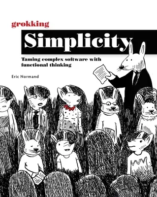 Grokking Simplicity: Addomesticare il software complesso con il pensiero funzionale - Grokking Simplicity: Taming Complex Software with Functional Thinking
