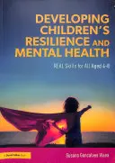 Sviluppare la resilienza e la salute mentale dei bambini - Competenze reali per tutti i bambini dai 4 agli 8 anni - Developing Children's Resilience and Mental Health - REAL Skills for All Aged 4-8