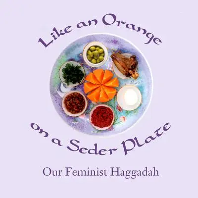 Come un'arancia sul piatto del Seder: La nostra Haggadah femminista - Like an Orange on a Seder Plate: Our Feminist Haggadah