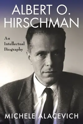 Albert O. Hirschman: Una biografia intellettuale - Albert O. Hirschman: An Intellectual Biography
