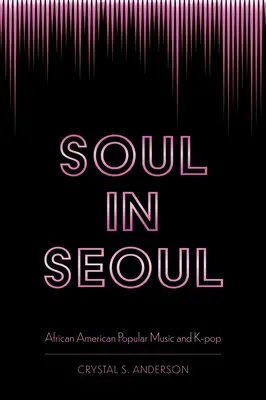 Soul in Seoul: Musica popolare afroamericana e K-Pop - Soul in Seoul: African American Popular Music and K-Pop