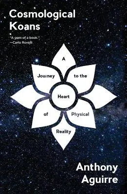 Koan cosmologici: Un viaggio nel cuore della realtà fisica - Cosmological Koans: A Journey to the Heart of Physical Reality